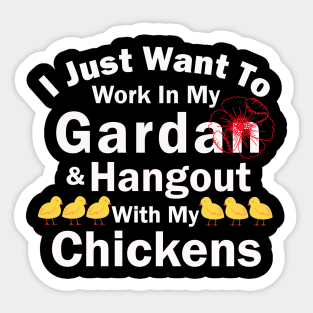 I Just Want To Work In My Garden And Hangout With My Chickens Sticker